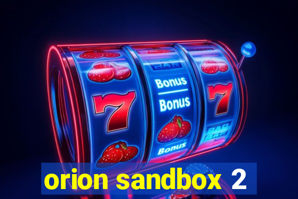 orion sandbox 2